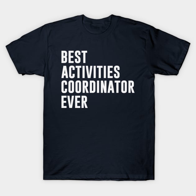 Best Activities Coordinator Ever T-Shirt by gabrielakaren